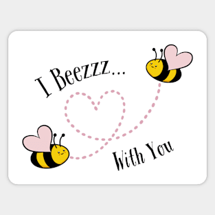 I Beezzz With You Sticker